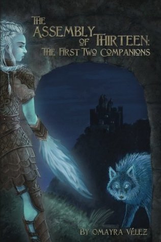 This is the book cover for Omayra Velez's The Assembly of Thirteen: The First Two Companions