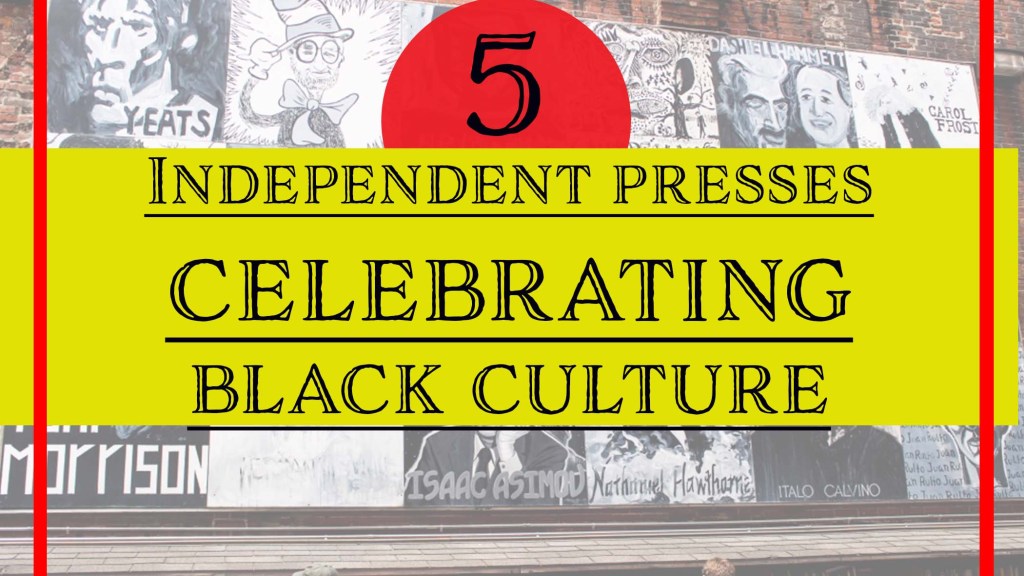 The words, "5 Independent Presses Celebrating Black Culture" on a yellow banner by Independent Book Review