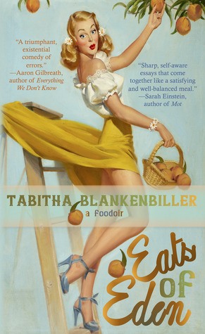 This is the book cover for Tabitha Blankenbiller's Eats of Eden: A Foodoir. Here is our independent book review.