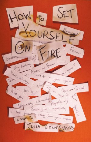 How to Set Yourself on Fire by Julia Dixon Evans and Dzanc Books receives five stars from Independent Book Review.