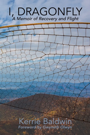 Independent Book Review of I, Dragonfly: A Memoir of Recovery and Flight by Kerrie Baldwin and Gwyneth Olwyn