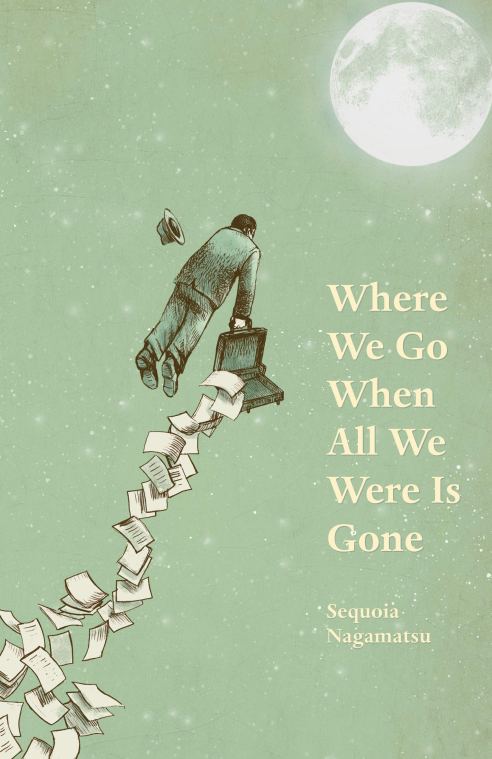 Where WE Go When All We Were Is Gone by Sequoia Nagamatsu is included in the best books we read in 2021 blog post by Independent Book Review