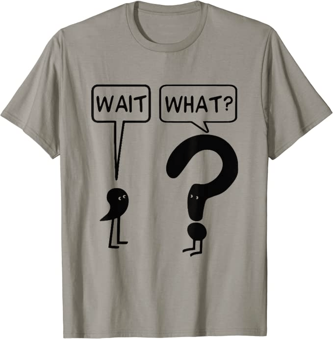 t-shirt that has a comma saying "Wait," and a question mark saying "What" as a gift for english teachers