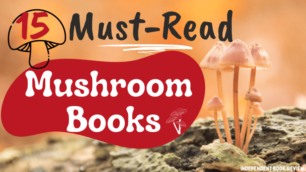 Must Read Mushroom books for featured photo at Independent Book Review