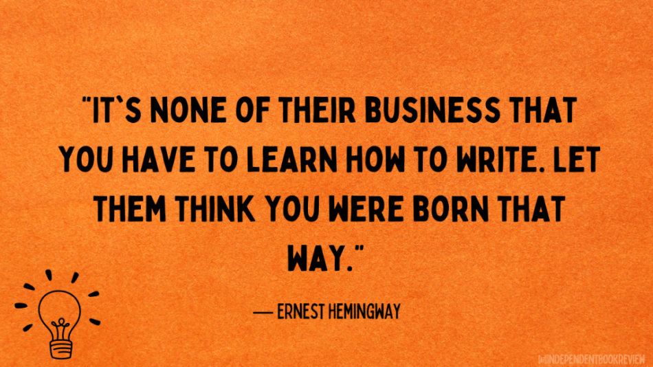 hemingway quotes about writing - "It's none of their business that you have to learn how to write."