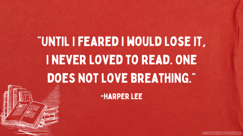 Until I feared I would love it, I never loved to read. One does not love breathing - Harper Lee, on red background. Quotes about reading