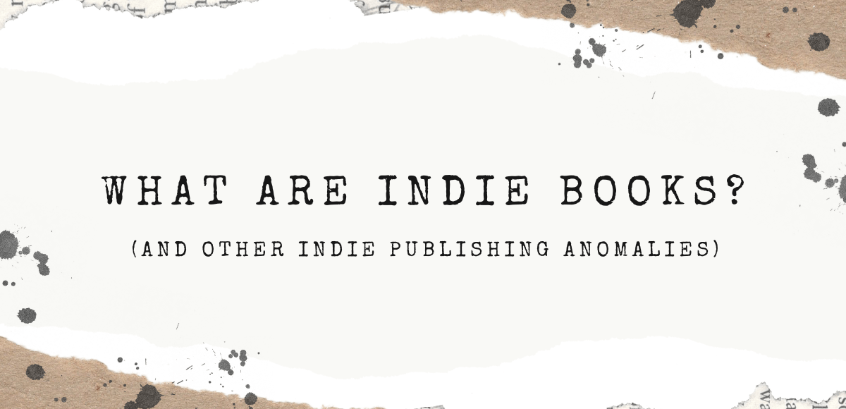 What Are indie Books And Other Publishing Anomalies