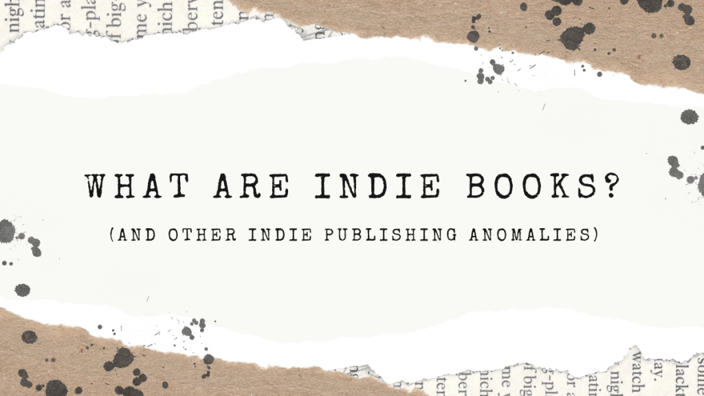 What Are indie Books And Other Publishing Anomalies